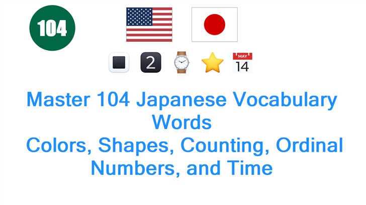 Master 104 Japanese Vocabulary Words: Colors, Shapes, Counting, Ordinal Numbers, and Time